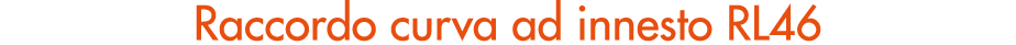 Raccordo curva ad innesto RL46
