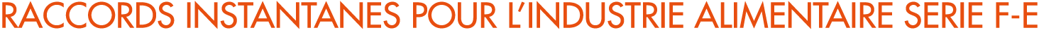 RACCORDS INSTANTANES POUR L’INDUSTRIE ALIMENTAIRE SERIE F E