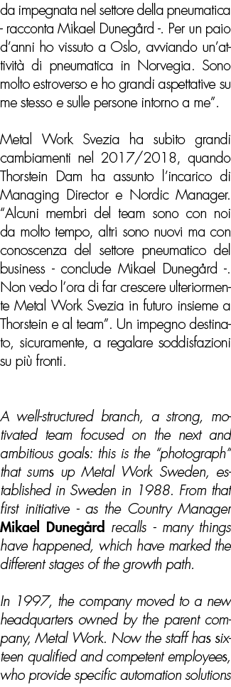 da impegnata nel settore della pneumatica - racconta Mikael Duneg rd -. Per un paio d’anni ho vissuto a Oslo, avviand...