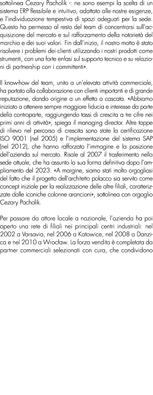 sottolinea Cezary Pacholik : ne sono esempi la scelta di un sistema ERP flessibile e intuitivo, adattato alle nostre ...